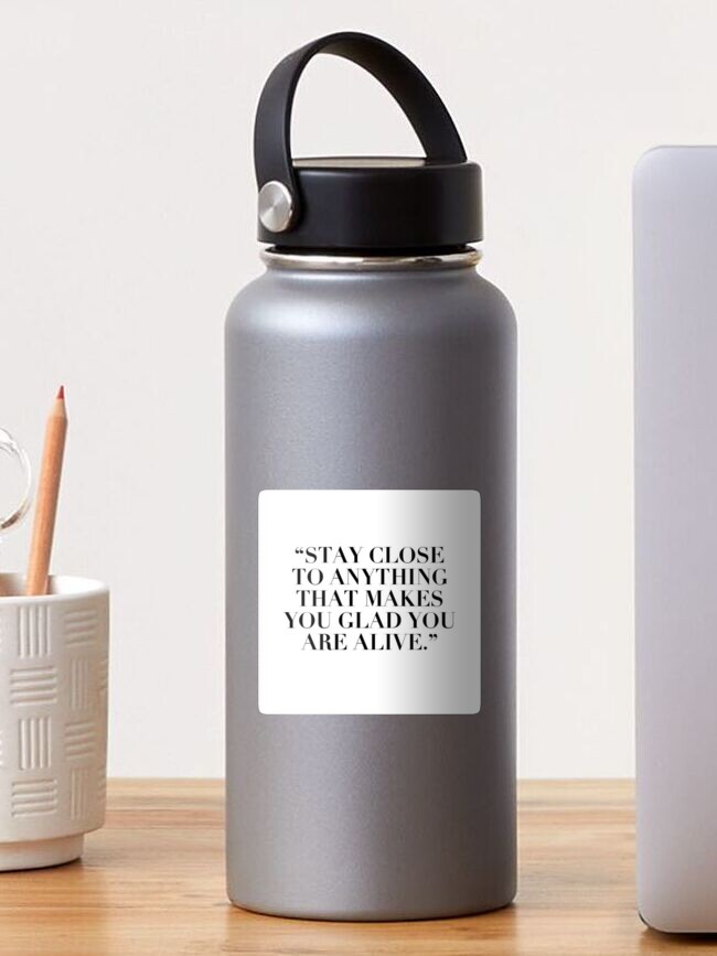 Thumbnail 1 of 3, Sticker, "Stay Close to Anything That Makes You Glad To Be Alive" designed and sold by boss0501.