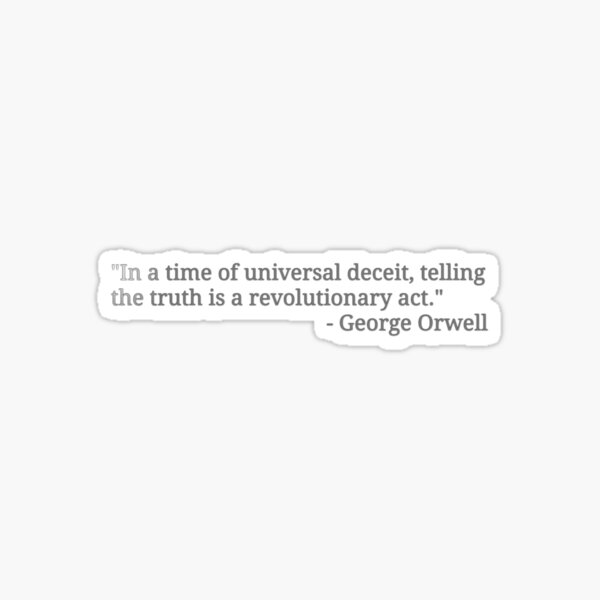 ... telling the truth is a revolutionary act. Sticker