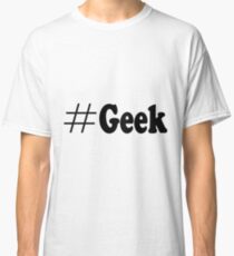 #Geek Classic T-Shirt