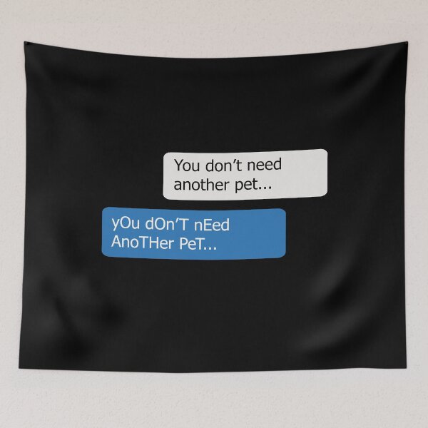 Item preview, Chat - You Don't Need Another Pet Memes designed and sold by BlueRockDesigns.