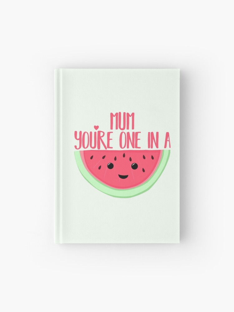 MUM You're one in a MELON Mothers Day Pun Funny Mothers day Melon Pun  Food Puns Healthy Journal