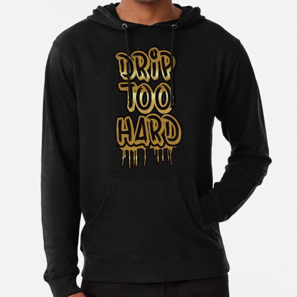 Drip too shop hard sweatshirt