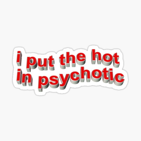 Item preview, I put the hot in psychotic designed and sold by waverlie.