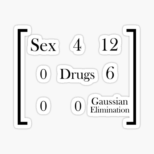 Sex Drugs And Gaussian Elimination Sticker For Sale By Mrmcbelley Redbubble 9720