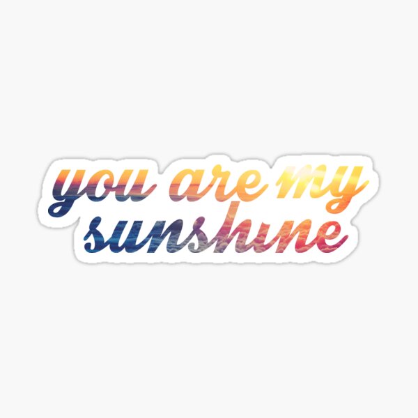 You Are My Sunshine Sticker