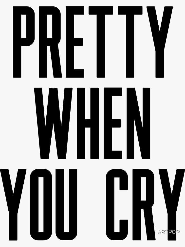 "Pretty When You Cry" Sticker For Sale By ARTP0P | Redbubble