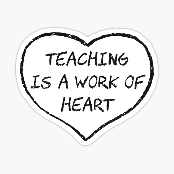 Teaching is a Work of Heart Sticker