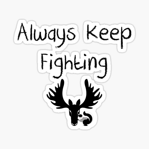 Always Keep Fighting Sticker