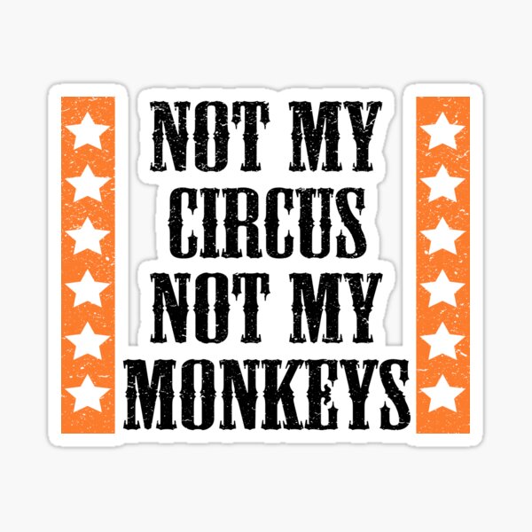 Item preview, Not my circus, not my monkeys designed and sold by digerati.