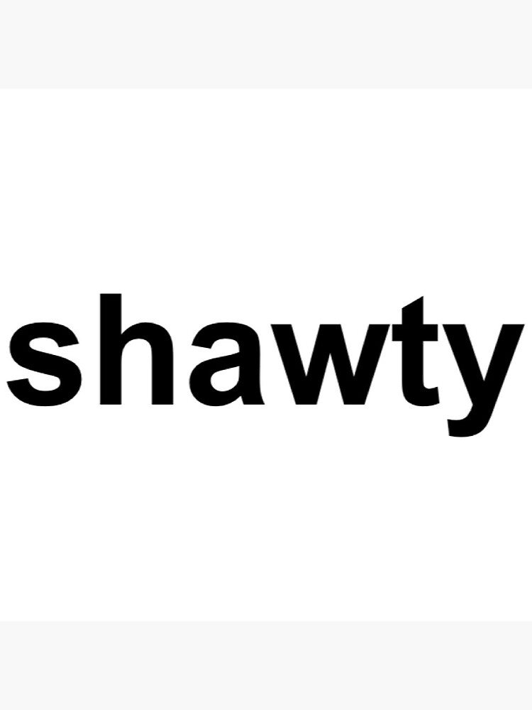 "Shawty" Sticker for Sale by BRYD Redbubble