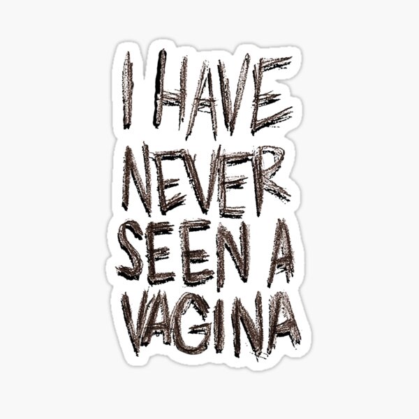 I HAVE NEVER SEEN A VAGINA Sticker by Yuengling.