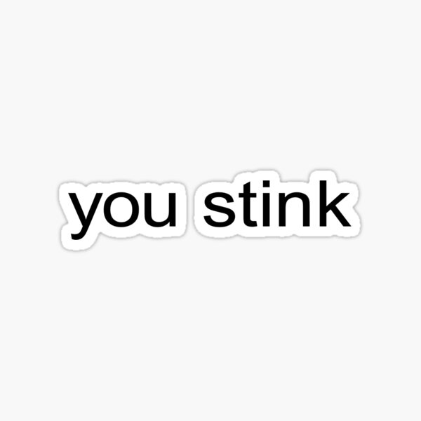 You Stink Stickers for Sale