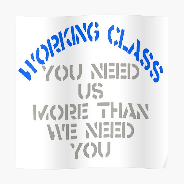 Working Class - You Need Us Poster