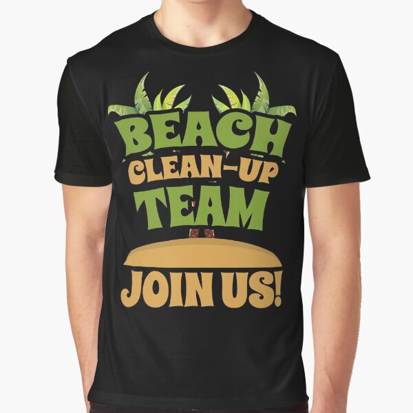 Beach Clean-Up Team - Join Us! Coast Cleanup Graphic T-Shirt