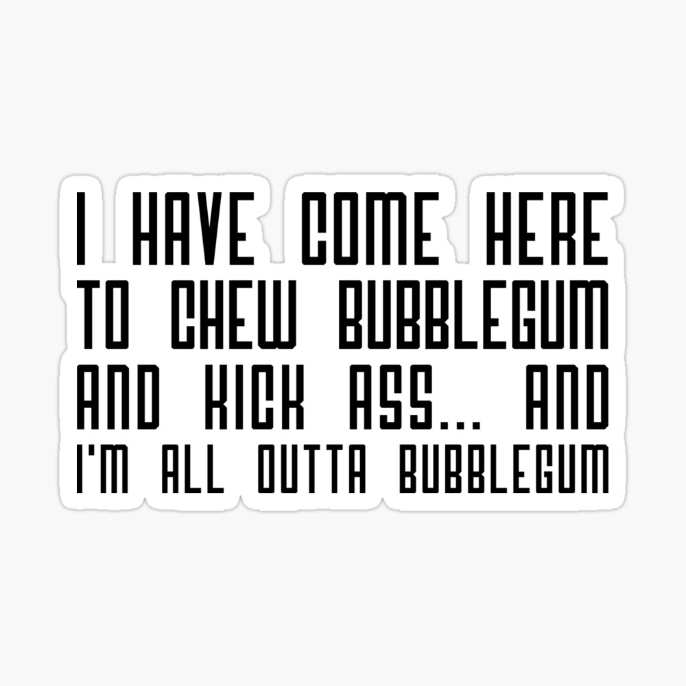 I Have Come Here to Chew Bubblegum Silkscreen Art Print