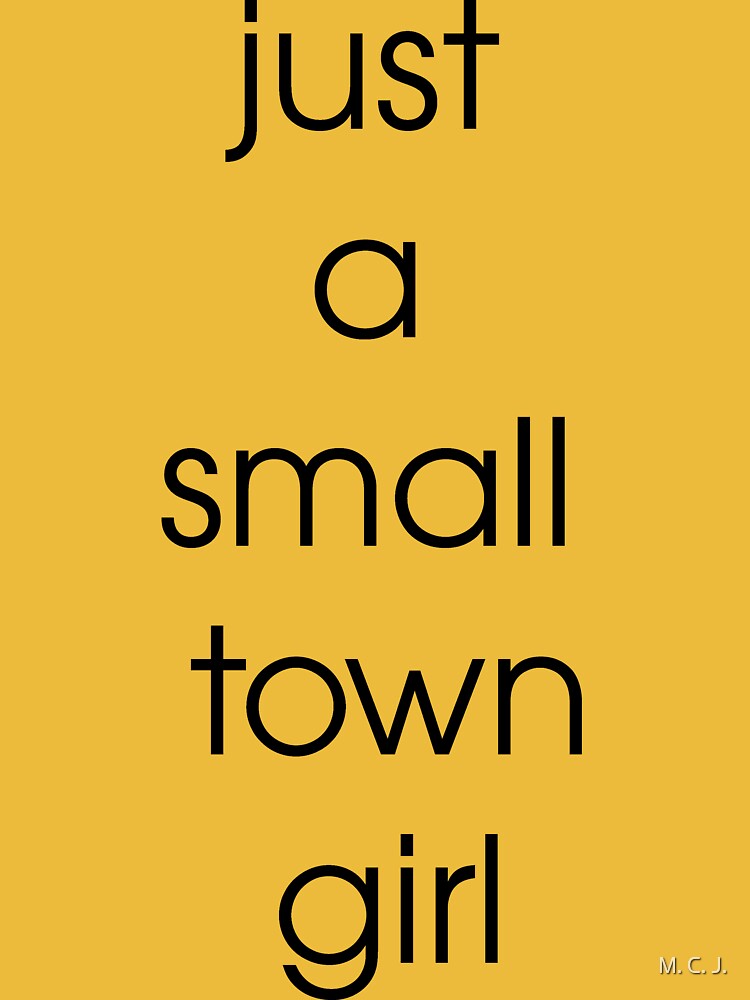 "Just A Small Town Girl" Tshirt for Sale by marcalcuberta Redbubble