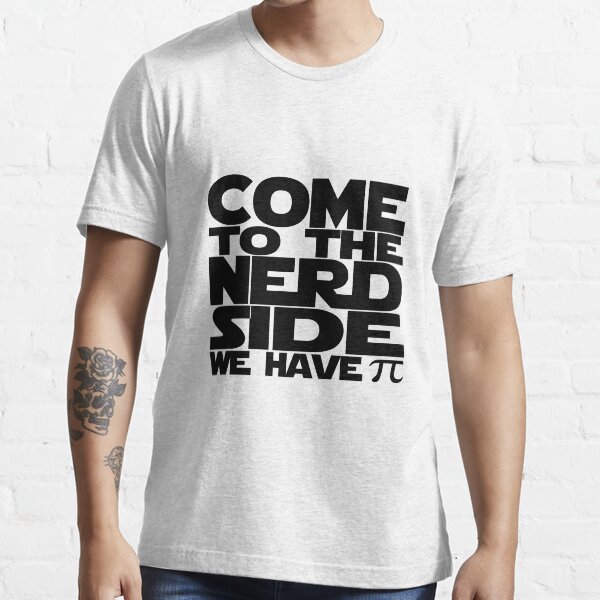 Come To The Nerd Side We Have Pi Essential T-Shirt