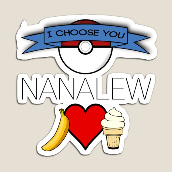 I Choose You, Nanalew! Magnet