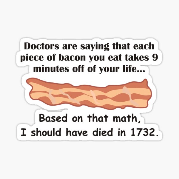 Bacon... Secret of Immortality? Sticker