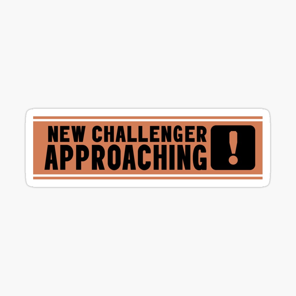 New Challenger Approaching
