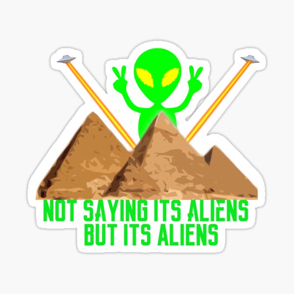 Not Saying It's Aliens.... Sticker
