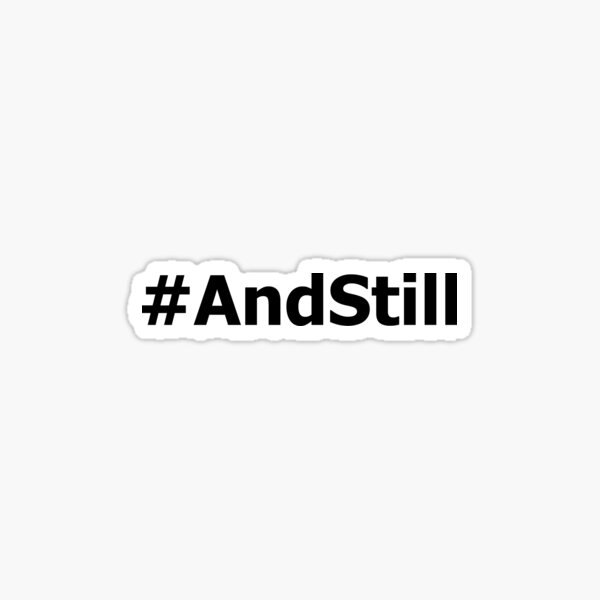 #AndStill Sticker