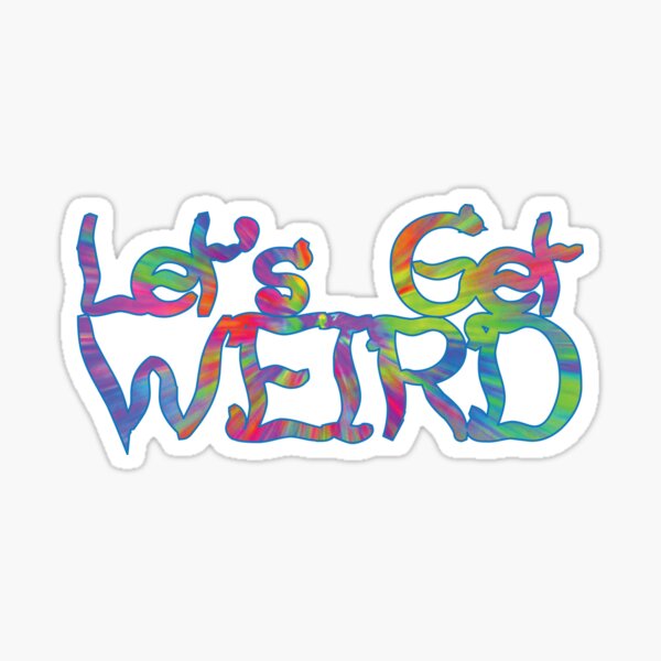 Lets Get Weird Sticker For Sale By Kimhutton Redbubble 