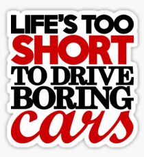 Life’s too short to drive boring cars (4) Sticker