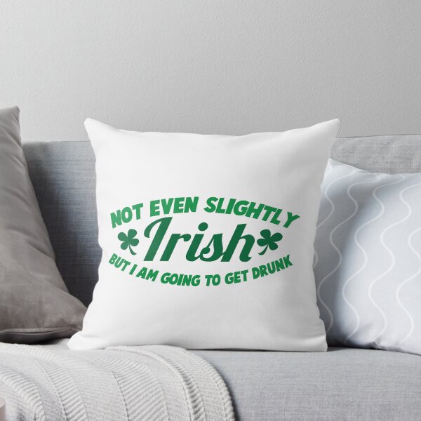 Item preview, Not even slightly IRISH but I am going to get DRUNK designed and sold by jazzydevil.