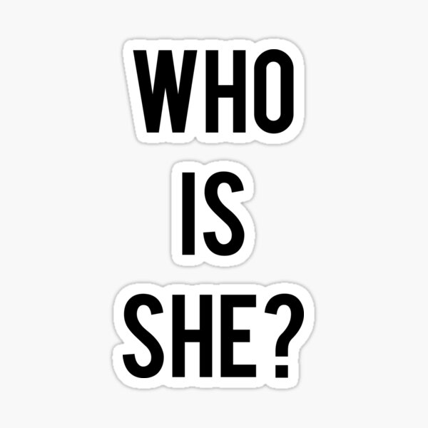 who-is-she-popular-funny-meme-sticker-for-sale-by-helmofdismay