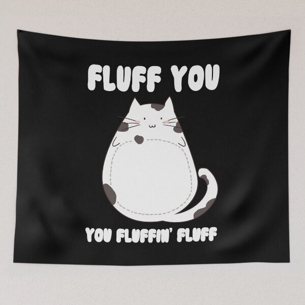 Item preview, Fluff You You Fluffin' Fluff Funny Cute Fluffy Cat T-Shirt designed and sold by trendo.