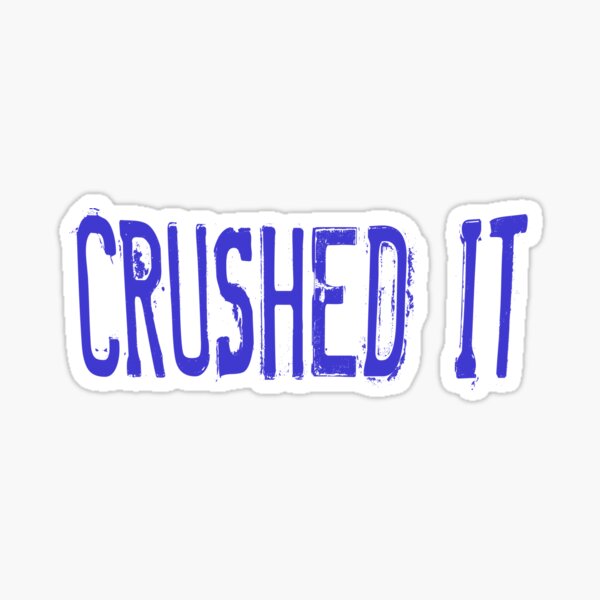 CRUSHED IT Sticker