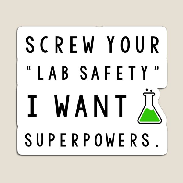 Screw your lab safety, I want super powers Magnet