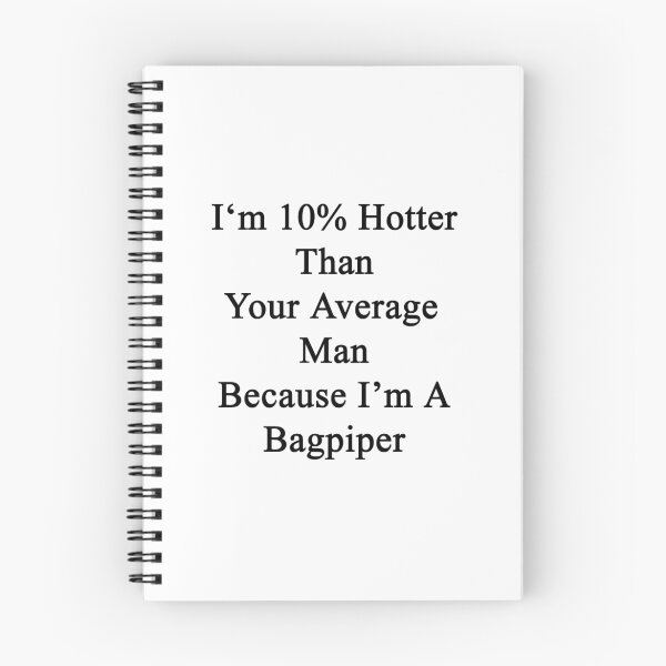 Item preview, I'm 10% Hotter Than Your Average Man Because I'm A Bagpiper  designed and sold by supernova23.