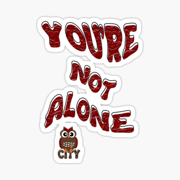 You're not Alone Sticker