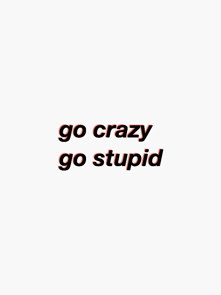 "go crazy go stupid meme" Sticker for Sale by elyssv31 | Redbubble