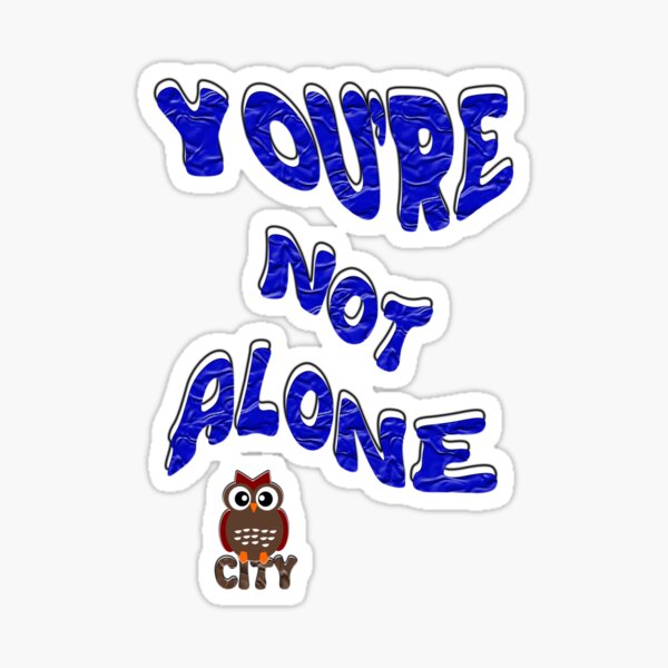 You're not alone-Blue Sticker