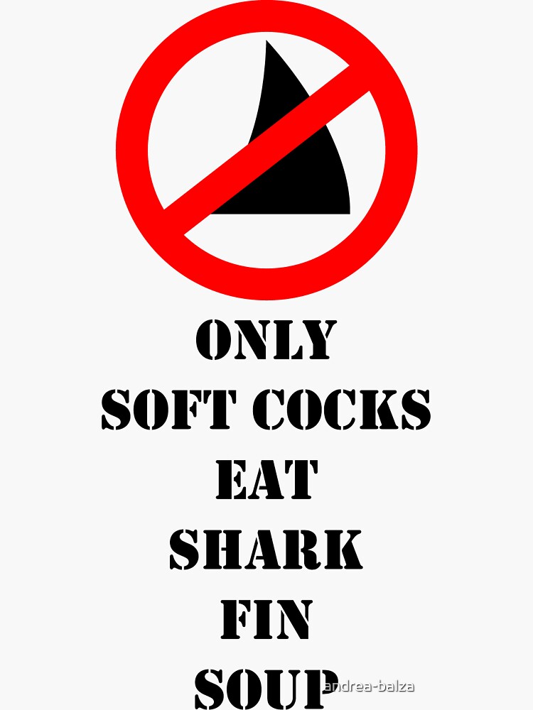 "Only soft cocks eat shark fin soup" Sticker by andrea-balza | Redbubble