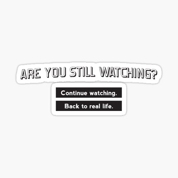 Are you still watching? Sticker