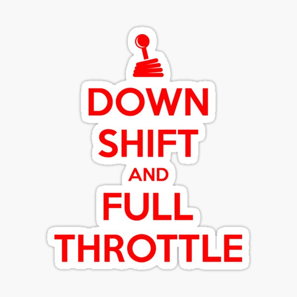 "Down Shift and Full Throttle (6)" Sticker by PlanDesigner Redbubble