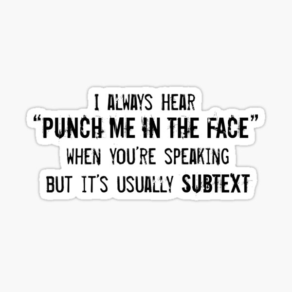 I Always Hear "Punch Me in the Face" Sticker