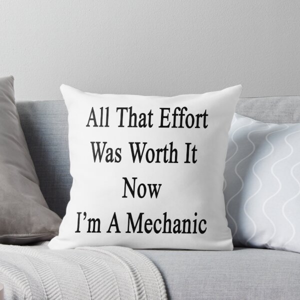 Item preview, All That Effort Was Worth It Now I'm A Mechanic  designed and sold by supernova23.