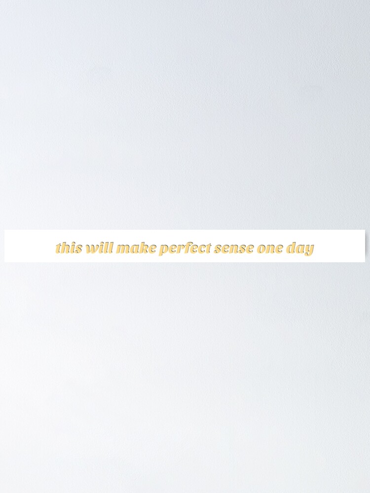 This Will All Make Sense One Day Quote Poster By Sunshineephan Redbubble