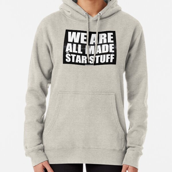 We Are All Made Of Star Stuff (black) Pullover Hoodie