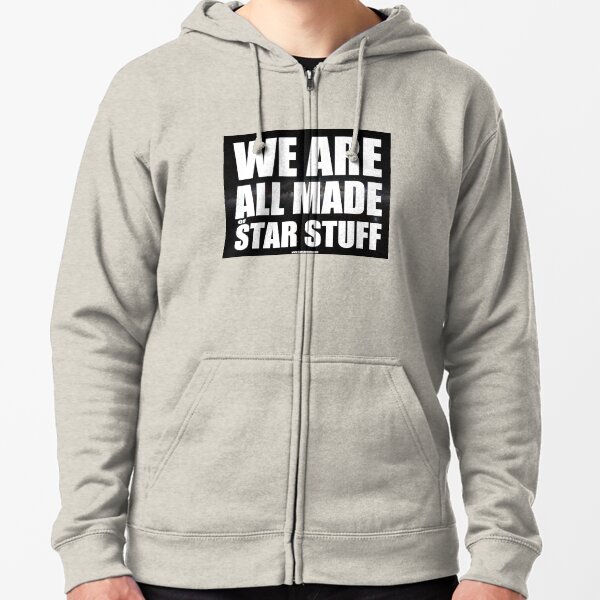 We Are All Made Of Star Stuff (black) Zipped Hoodie