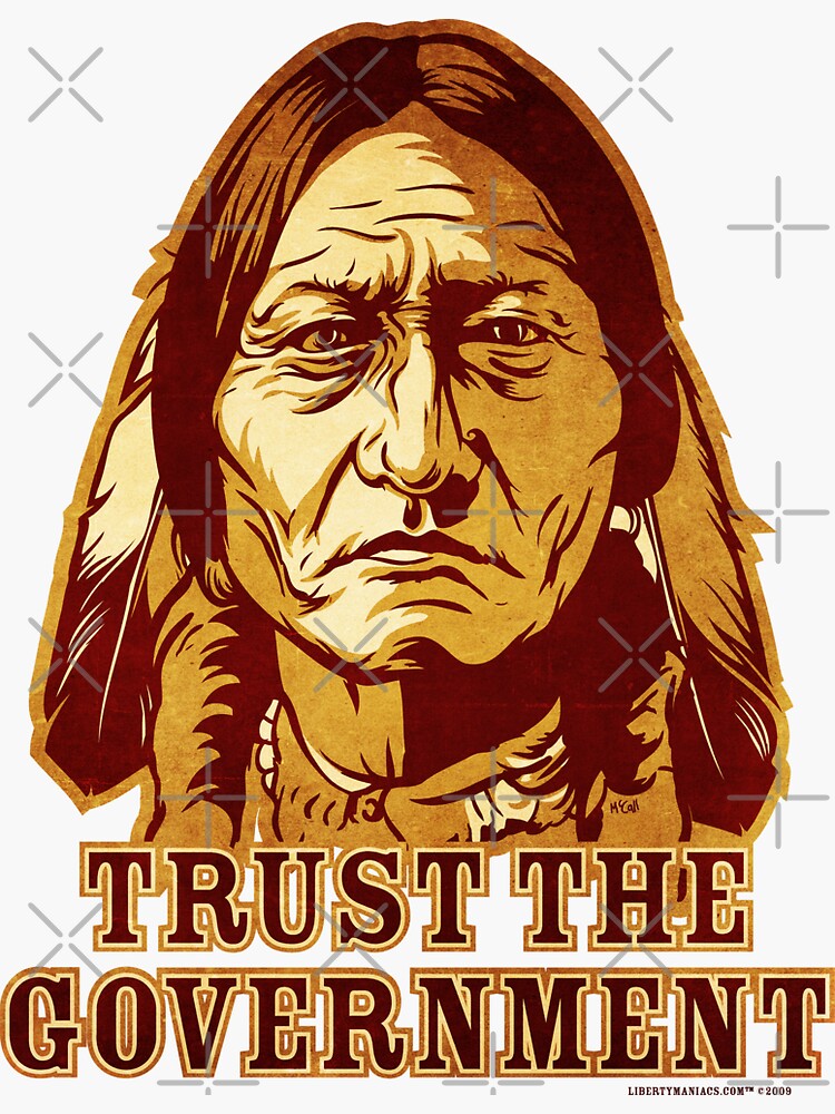 "Trust The Government Sitting Bull Edition" Sticker by LibertyManiacs
