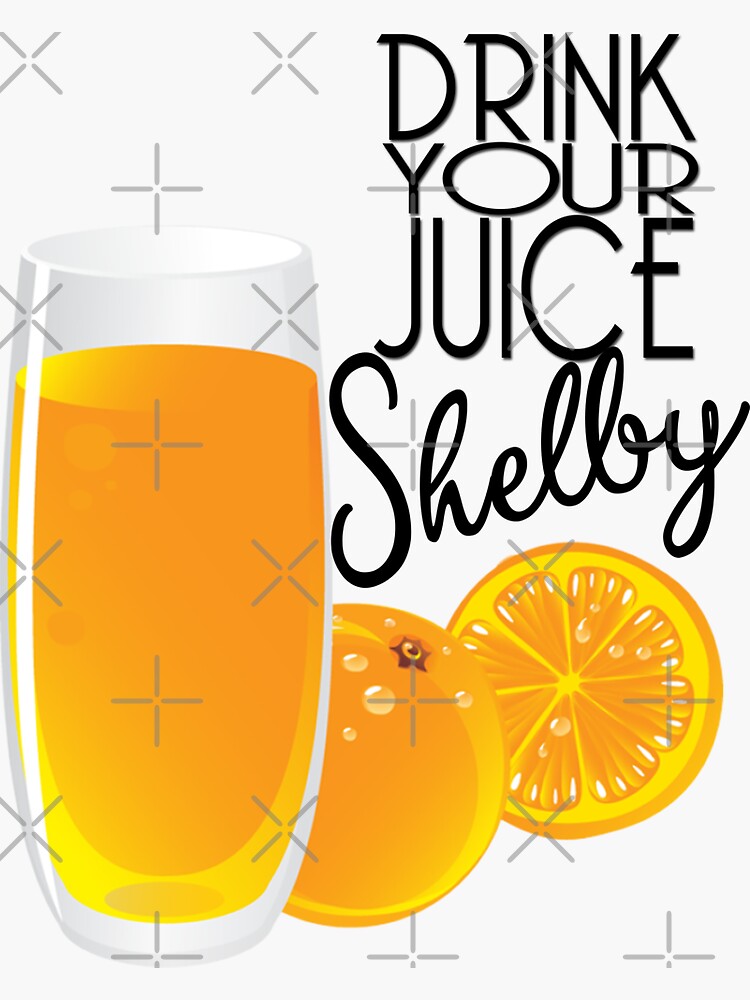 "Drink Your Juice Shelby Steel Magnolias" Sticker for Sale by