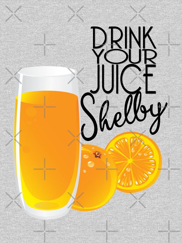"Drink Your Juice Shelby Steel Magnolias" Tshirt for Sale by