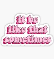 it be like that sometimes... Sticker