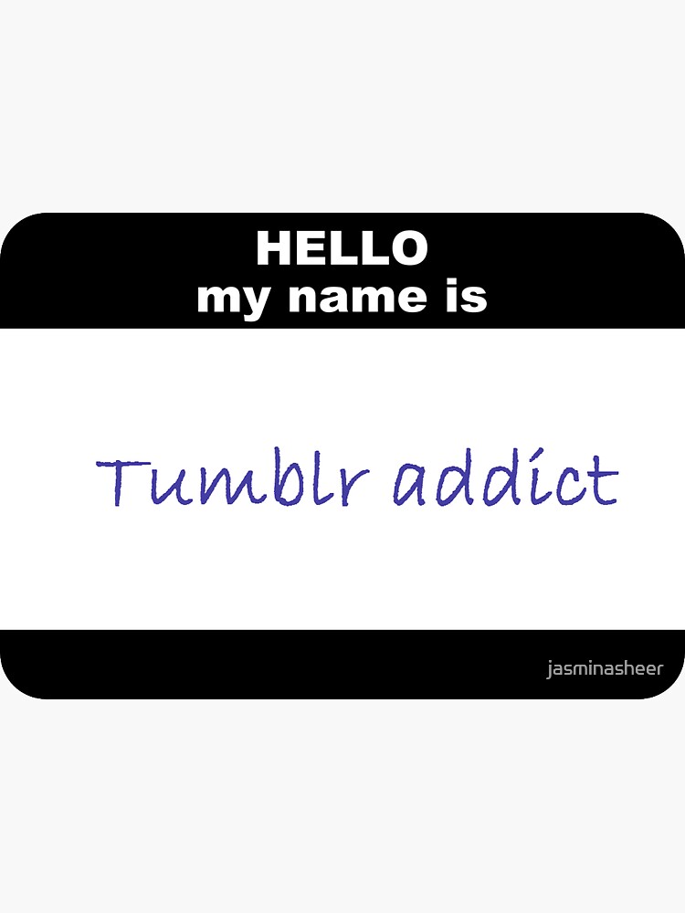 hello my name is tumblr addict Sticker for Sale by jasminasheer